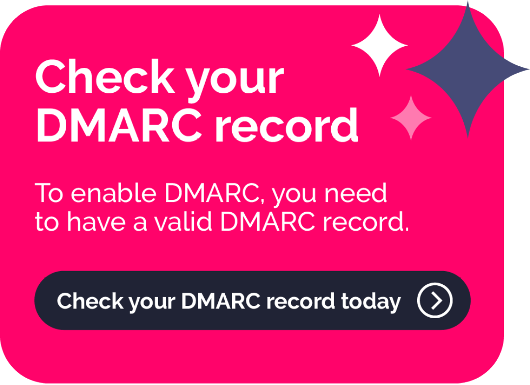 Image text: Check your DMARC record. To enable DMARC, you need to have a valid DMARC record. Check your DMARC record today.